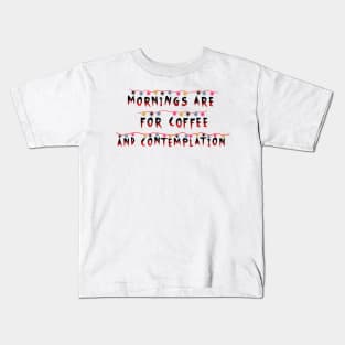 Mornings Are For Coffee and Contemplation Stranger Things Kids T-Shirt